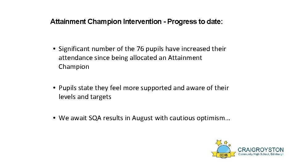 Attainment Champion Intervention - Progress to date: • Significant number of the 76 pupils