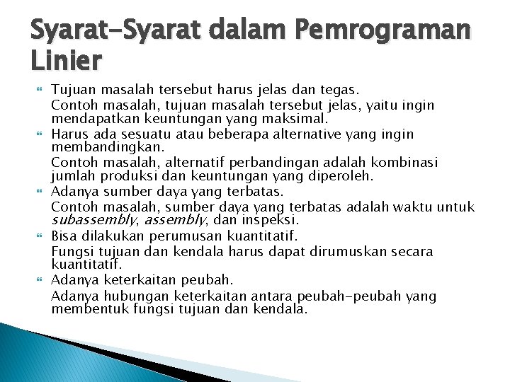 Syarat-Syarat dalam Pemrograman Linier Tujuan masalah tersebut harus jelas dan tegas. Contoh masalah, tujuan