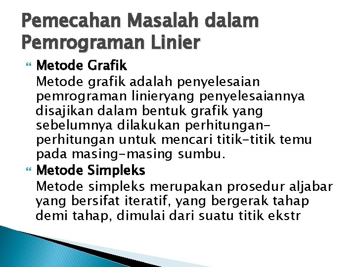 Pemecahan Masalah dalam Pemrograman Linier Metode Grafik Metode grafik adalah penyelesaian pemrograman linieryang penyelesaiannya