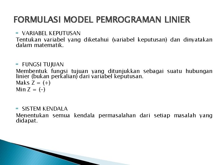 FORMULASI MODEL PEMROGRAMAN LINIER VARIABEL KEPUTUSAN Tentukan variabel yang diketahui (variabel keputusan) dan dinyatakan