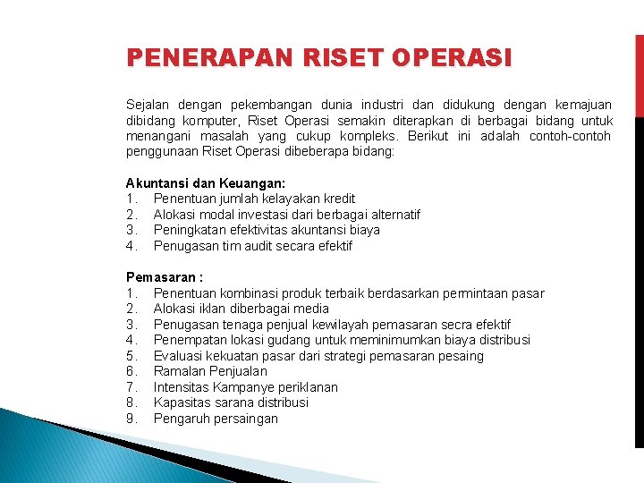 PENERAPAN RISET OPERASI Sejalan dengan pekembangan dunia industri dan didukung dengan kemajuan dibidang komputer,