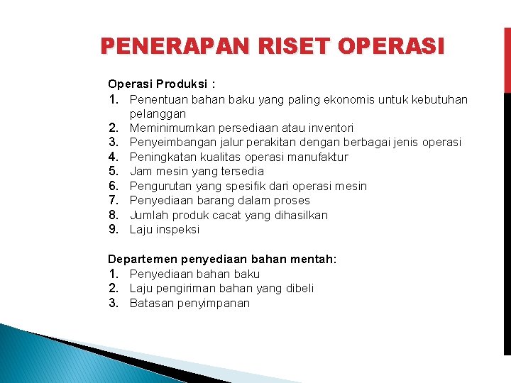 PENERAPAN RISET OPERASI Operasi Produksi : 1. Penentuan bahan baku yang paling ekonomis untuk