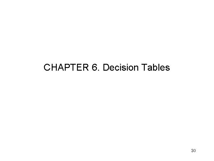 CHAPTER 6. Decision Tables 30 