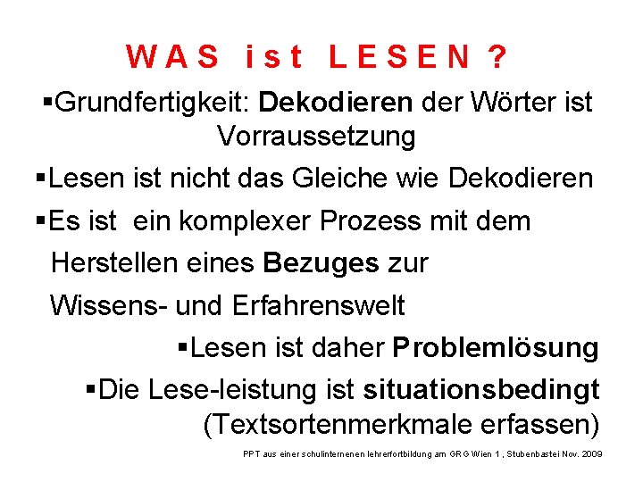 WAS ist LESEN ? Grundfertigkeit: Dekodieren der Wörter ist Vorraussetzung Lesen ist nicht das WAS ist LESEN ? Grundfertigkeit: Dekodieren der Wörter ist Vorraussetzung Lesen ist nicht das
