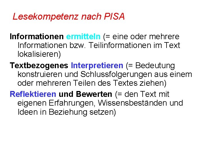 Lesekompetenz nach PISA Informationen ermitteln (= eine oder mehrere Informationen bzw. Teilinformationen im Text Lesekompetenz nach PISA Informationen ermitteln (= eine oder mehrere Informationen bzw. Teilinformationen im Text