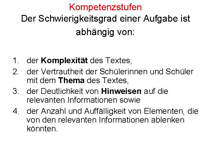 Kompetenzstufen Der Schwierigkeitsgrad einer Aufgabe ist abhängig von: 1. der Komplexität des Textes, 2. Kompetenzstufen Der Schwierigkeitsgrad einer Aufgabe ist abhängig von: 1. der Komplexität des Textes, 2.