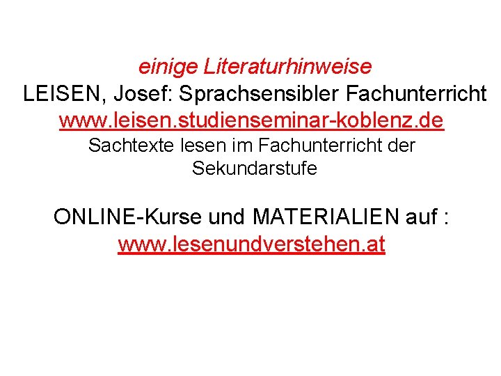 einige Literaturhinweise LEISEN, Josef: Sprachsensibler Fachunterricht www. leisen. studienseminar-koblenz. de Sachtexte lesen im Fachunterricht einige Literaturhinweise LEISEN, Josef: Sprachsensibler Fachunterricht www. leisen. studienseminar-koblenz. de Sachtexte lesen im Fachunterricht