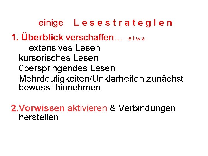 einige Lesestrateg. Ien 1. Überblick verschaffen… e t w a extensives Lesen kursorisches Lesen einige Lesestrateg. Ien 1. Überblick verschaffen… e t w a extensives Lesen kursorisches Lesen