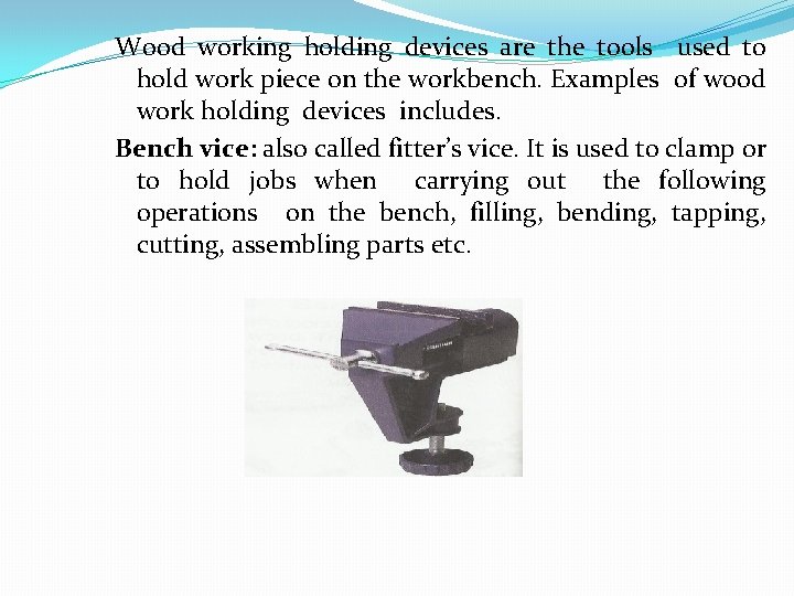 Wood working holding devices are the tools used to hold work piece on the