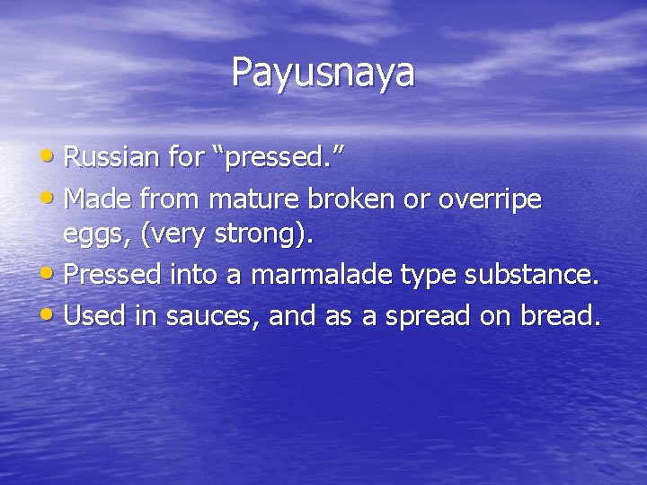 Payusnaya • Russian for “pressed. ” • Made from mature broken or overripe eggs,