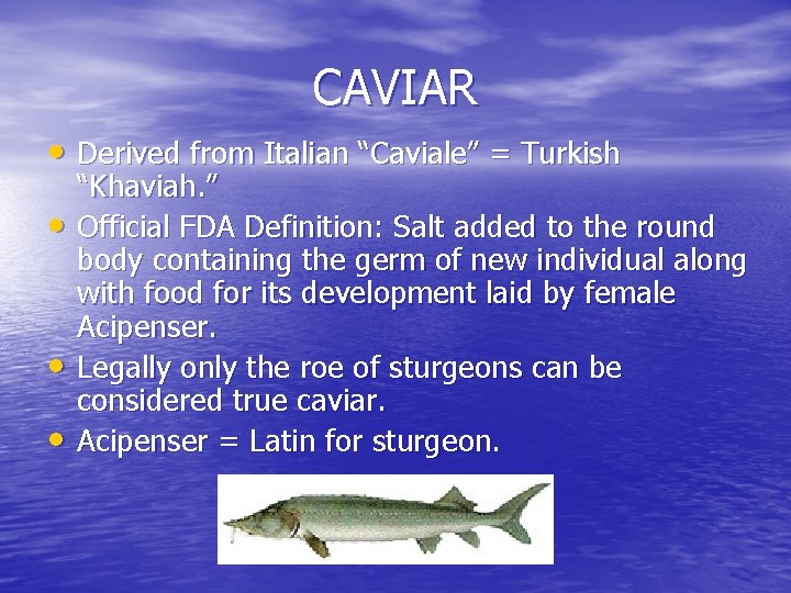 CAVIAR • Derived from Italian “Caviale” = Turkish • • • “Khaviah. ” Official