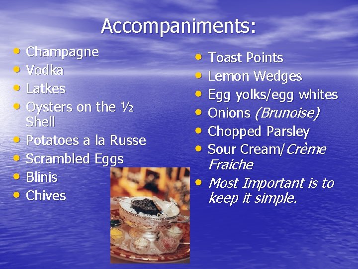 Accompaniments: • Champagne • Vodka • Latkes • Oysters on the ½ • •