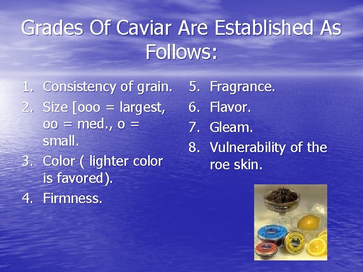 Grades Of Caviar Are Established As Follows: 1. Consistency of grain. 2. Size [ooo