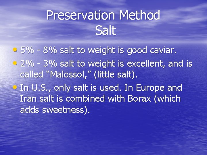 Preservation Method Salt • 5% - 8% salt to weight is good caviar. •