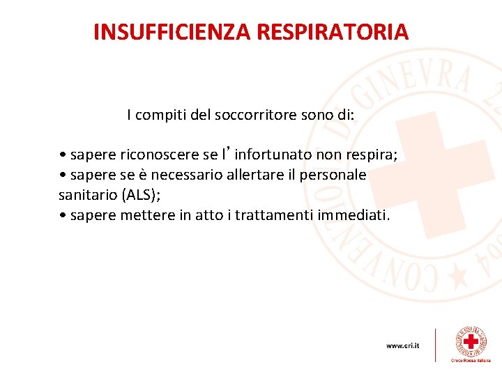 INSUFFICIENZA RESPIRATORIA I compiti del soccorritore sono di: • sapere riconoscere se l’infortunato non