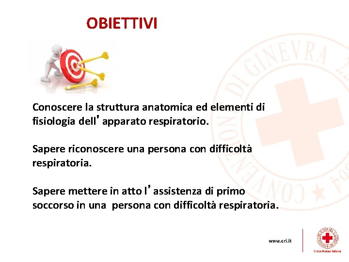 OBIETTIVI Conoscere la struttura anatomica ed elementi di fisiologia dell’apparato respiratorio. Sapere riconoscere una