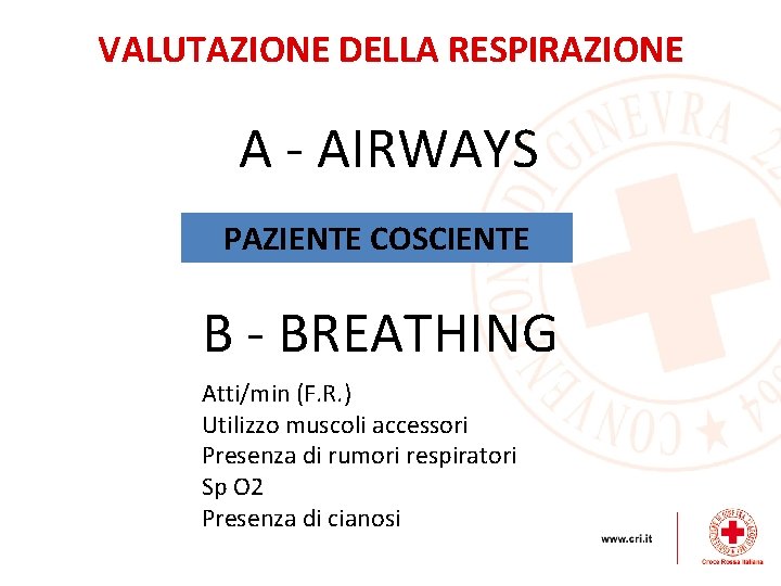 VALUTAZIONE DELLA RESPIRAZIONE A - AIRWAYS PAZIENTE COSCIENTE B - BREATHING Atti/min (F. R.