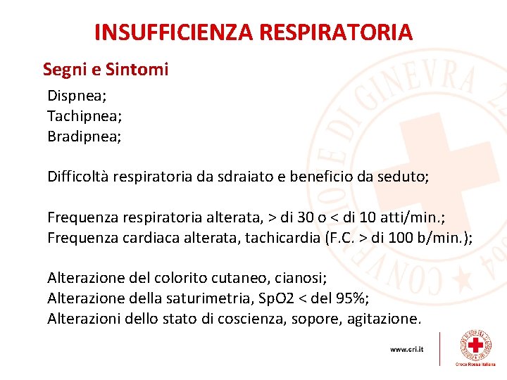 INSUFFICIENZA RESPIRATORIA Segni e Sintomi Dispnea; Tachipnea; Bradipnea; Difficoltà respiratoria da sdraiato e beneficio