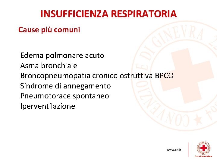 INSUFFICIENZA RESPIRATORIA Cause più comuni Edema polmonare acuto Asma bronchiale Broncopneumopatia cronico ostruttiva BPCO