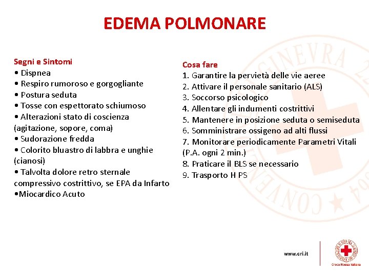 EDEMA POLMONARE Segni e Sintomi • Dispnea • Respiro rumoroso e gorgogliante • Postura