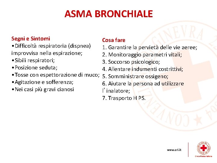 ASMA BRONCHIALE Segni e Sintomi • Difficoltà respiratoria (dispnea) improvvisa nella espirazione; • Sibili