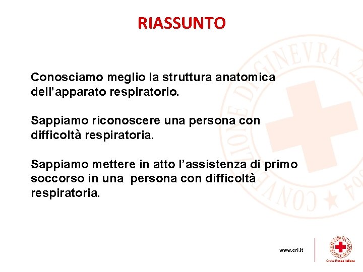 RIASSUNTO Conosciamo meglio la struttura anatomica dell’apparato respiratorio. Sappiamo riconoscere una persona con difficoltà