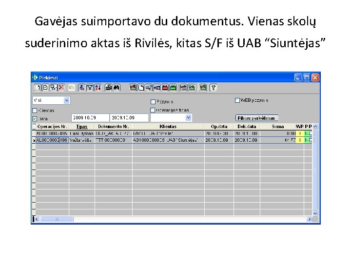 Gavėjas suimportavo du dokumentus. Vienas skolų suderinimo aktas iš Rivilės, kitas S/F iš UAB