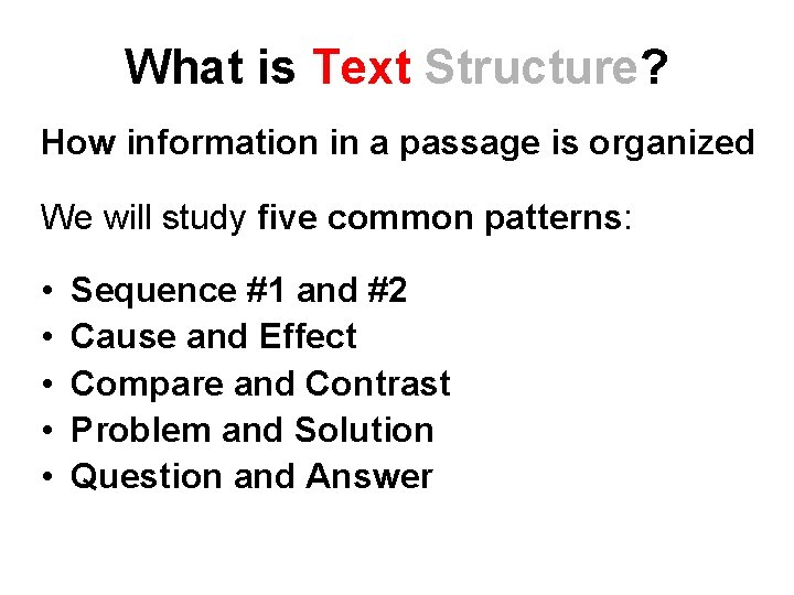 What is Text Structure? How information in a passage is organized We will study