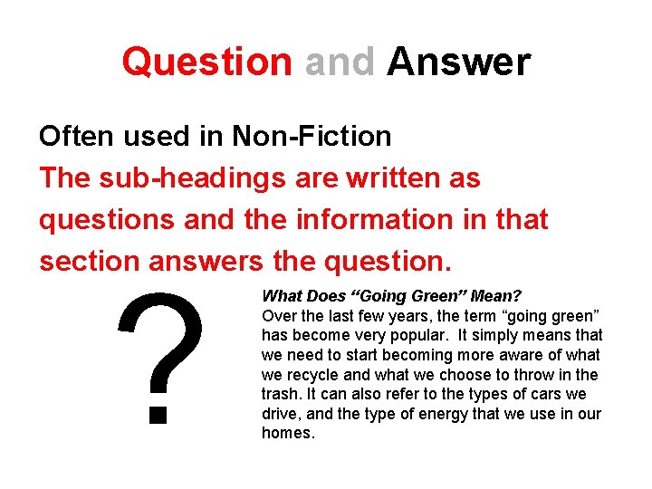 Question and Answer Often used in Non-Fiction The sub-headings are written as questions and