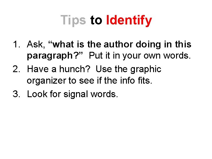 Tips to Identify 1. Ask, “what is the author doing in this paragraph? ”