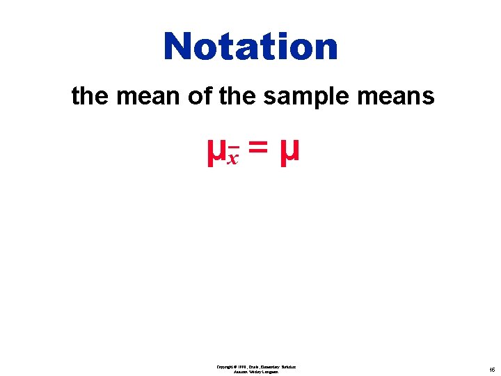 Notation the mean of the sample means µx = µ the standard deviation of