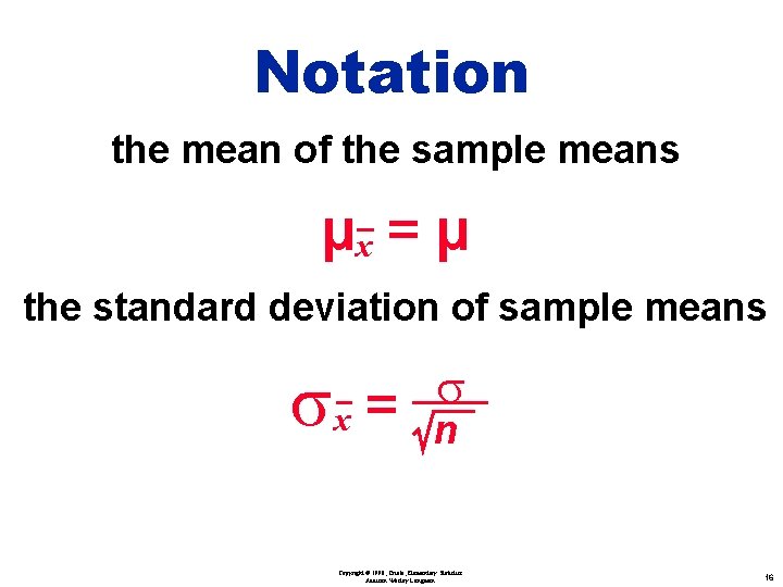 Notation the mean of the sample means µx = µ the standard deviation of