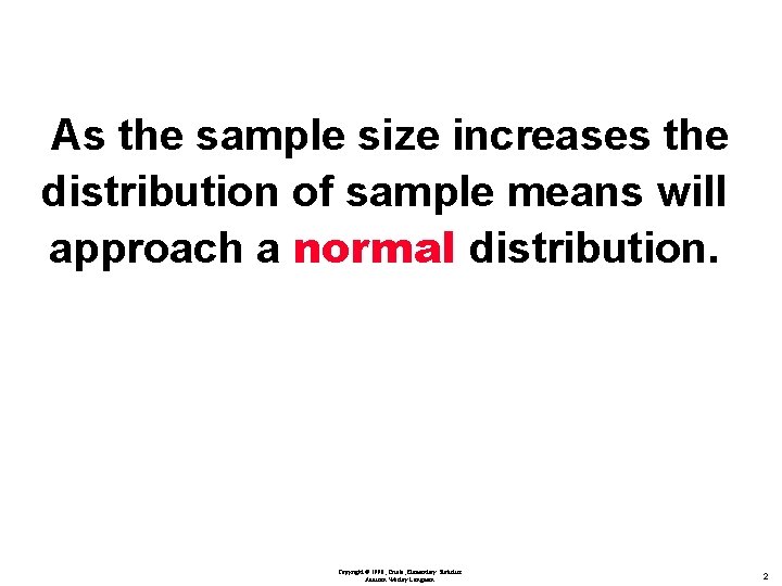 As the sample size increases the distribution of sample means will approach a normal