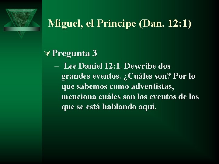 Miguel, el Príncipe (Dan. 12: 1) Ú Pregunta 3 – Lee Daniel 12: 1. Miguel, el Príncipe (Dan. 12: 1) Ú Pregunta 3 – Lee Daniel 12: 1.