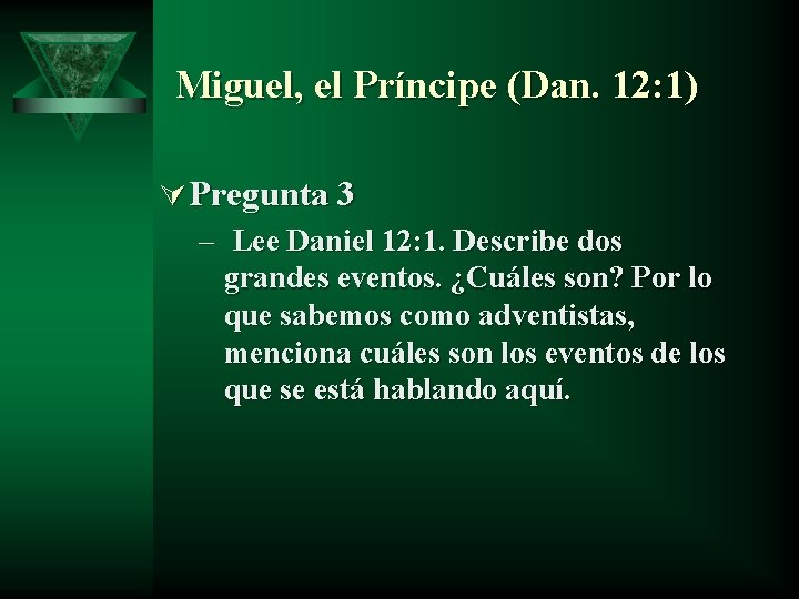 Miguel, el Príncipe (Dan. 12: 1) Ú Pregunta 3 – Lee Daniel 12: 1.