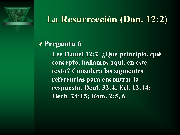 La Resurrección (Dan. 12: 2) Ú Pregunta 6 – Lee Daniel 12: 2. ¿Qué
