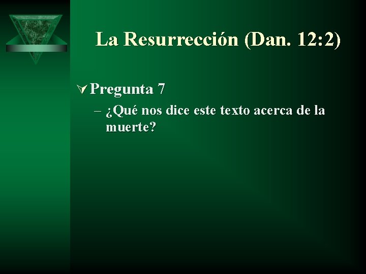 La Resurrección (Dan. 12: 2) Ú Pregunta 7 – ¿Qué nos dice este texto
