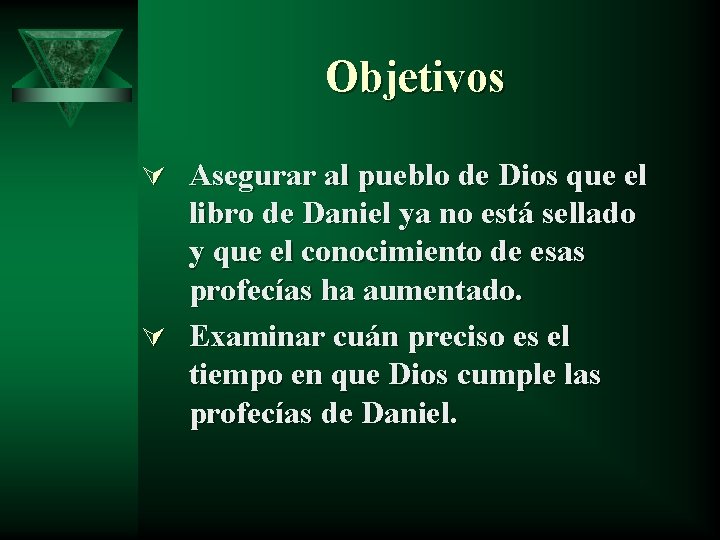 Objetivos Ú Asegurar al pueblo de Dios que el libro de Daniel ya no