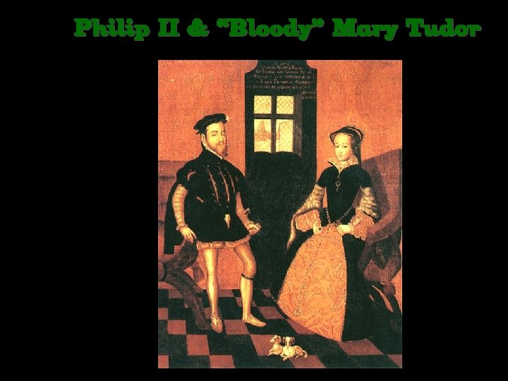 Philip II & “Bloody” Mary Tudor 