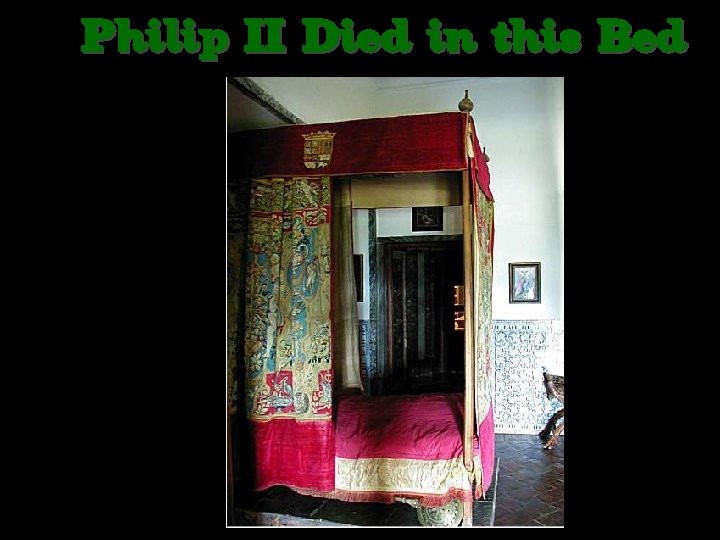 Philip II Died in this Bed 