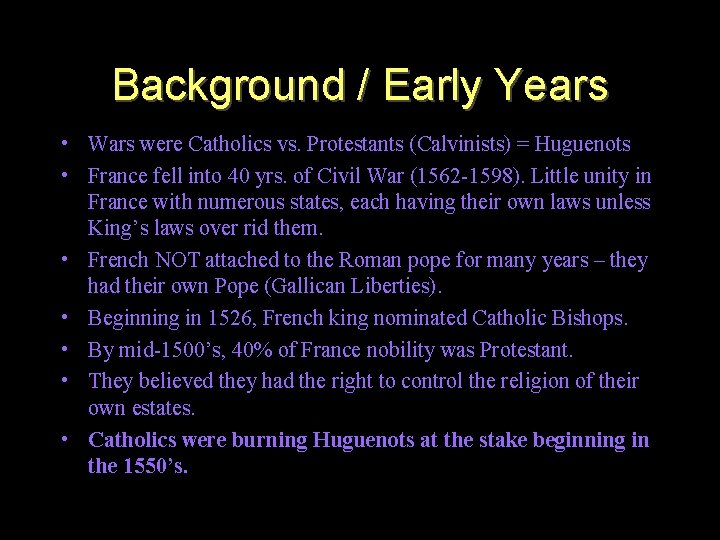 Background / Early Years • Wars were Catholics vs. Protestants (Calvinists) = Huguenots •