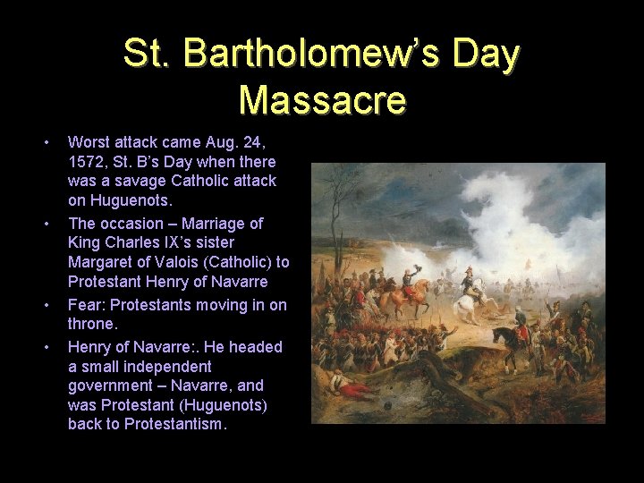 St. Bartholomew’s Day Massacre • • Worst attack came Aug. 24, 1572, St. B’s