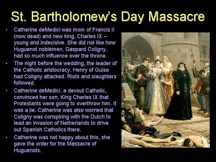 St. Bartholomew’s Day Massacre • • Catherine de. Medici was mom of Francis II