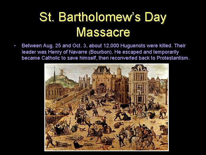 St. Bartholomew’s Day Massacre • Between Aug. 25 and Oct. 3, about 12, 000