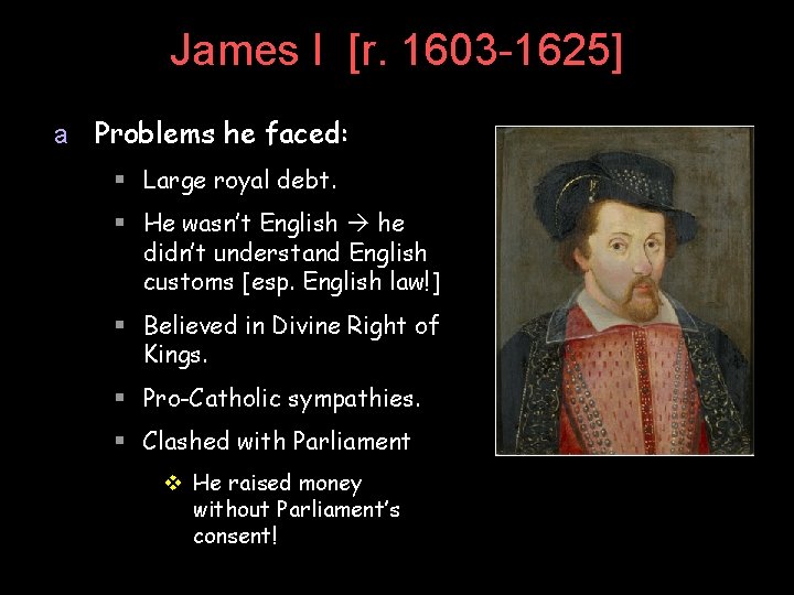 James I [r. 1603 -1625] a Problems he faced: § Large royal debt. §