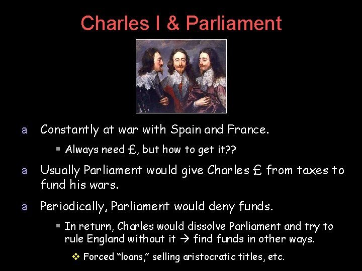 Charles I & Parliament a Constantly at war with Spain and France. § Always