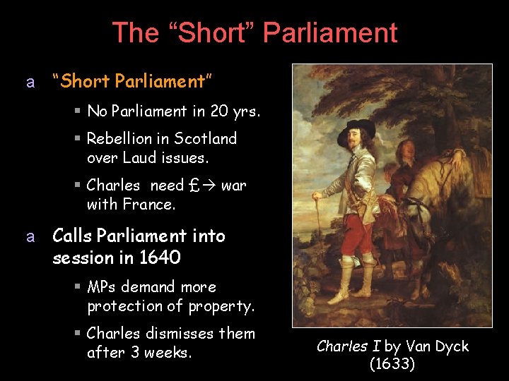 The “Short” Parliament a “Short Parliament” § No Parliament in 20 yrs. § Rebellion