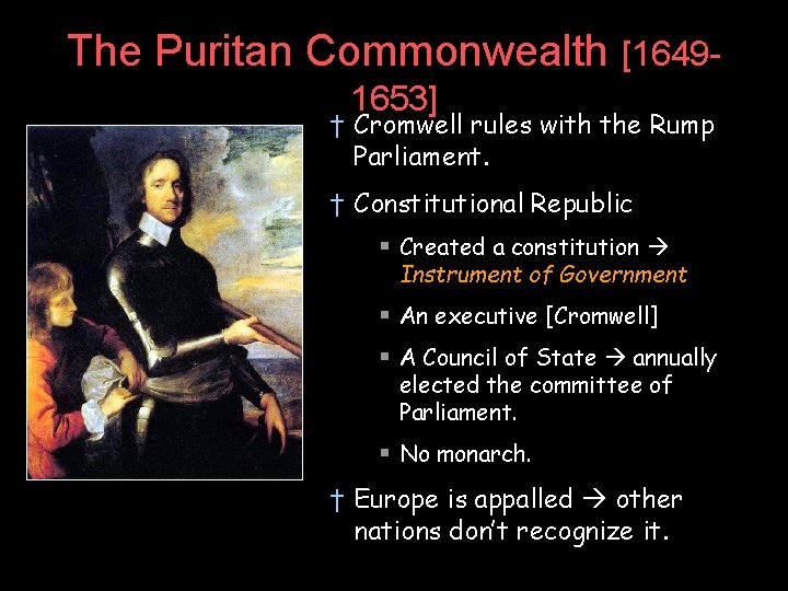 The Puritan Commonwealth [16491653] † Cromwell rules with the Rump Parliament. † Constitutional Republic