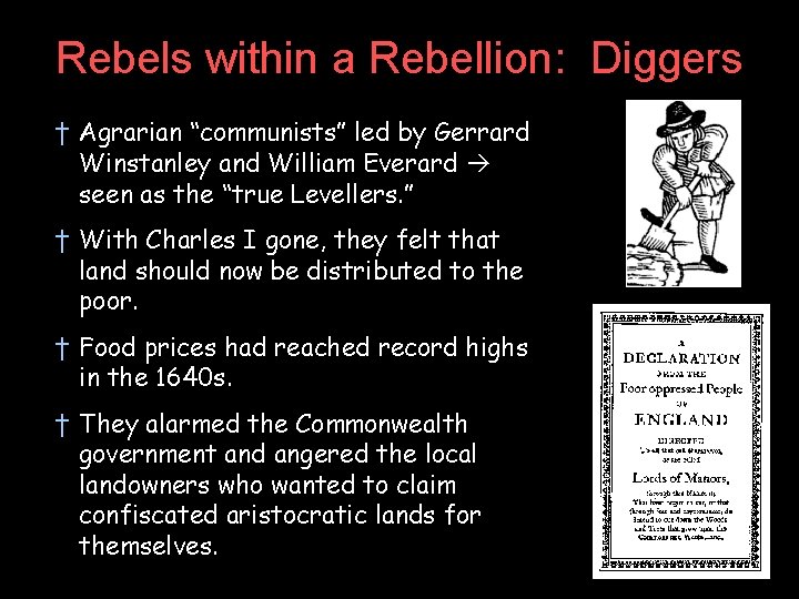 Rebels within a Rebellion: Diggers † Agrarian “communists” led by Gerrard Winstanley and William