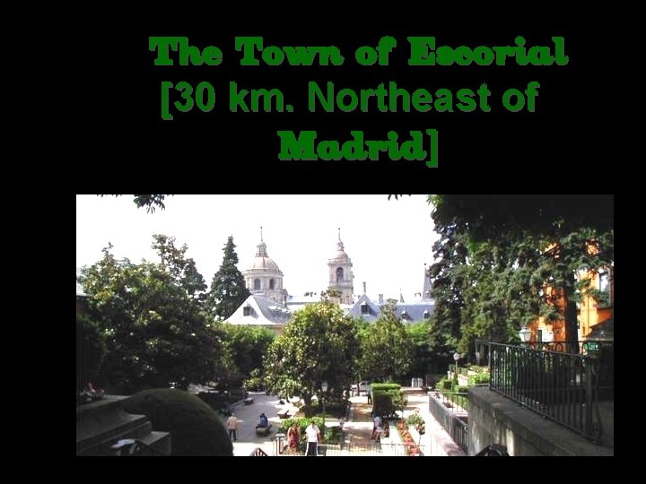 The Town of Escorial [30 km. Northeast of Madrid] 